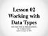 Lesson 02 Working with Data Types. MIT 31043: VISUAL PROGRAMMING By: S. Sabraz Nawaz Senior Lecturer in MIT