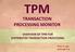 TRANSACTION PROCESSING MONITOR OVERVIEW OF TPM FOR DISTRIBUTED TRANSACTION PROCESSING