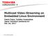 Multicast Video-Streaming on Embedded Linux Environment Daichi Fukui, Toshiba Corporation Japan Technical Jamboree 63 Dec 1st, 2017