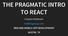 THE PRAGMATIC INTRO TO REACT. Clayton Anderson thebhwgroup.com WEB AND MOBILE APP DEVELOPMENT AUSTIN, TX