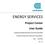 ENERGY SERVICES. Project Center User Guide. This guide is intended to help customers / contractors operate the