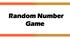 RANDOM NUMBER GAME PROJECT