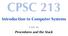 CPSC 213. Introduction to Computer Systems. Procedures and the Stack. Unit 1e