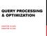QUERY PROCESSING & OPTIMIZATION CHAPTER 19 (6/E) CHAPTER 15 (5/E)