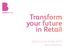 Transform your future in Retail. Retail Course Guide 2015 Second Edition