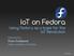 IoT on Fedora Using Fedora as a base for the IoT Revolution