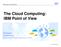 The Cloud Computing: IBM Point of View