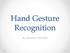 Hand Gesture Recognition. By Jonathan Pritchard