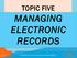 MANAGING ELECTRONIC RECORDS