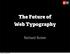 The Future of Web Typography. Richard Rutter