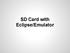 SD Card with Eclipse/Emulator