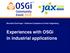 Bernhard Dorninger Software Competence Center Hagenberg. Experiences with OSGi in industrial applications