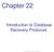Chapter 22. Introduction to Database Recovery Protocols. Copyright 2012 Pearson Education, Inc.
