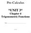 Pre-Calculus. *UNIT 3* Chapter 4 Trigonometric Functions. Name