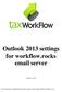 Outlook 2013 settings for workflow.rocks  server