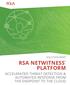 SOLUTION BRIEF RSA NETWITNESS PLATFORM ACCELERATED THREAT DETECTION & AUTOMATED RESPONSE FROM THE ENDPOINT TO THE CLOUD