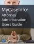 I. ATTORNEY ADMINISTRATION OVERVIEW...3. HELP CENTER...4 Documents Web Tutorials Online Seminar Technical Support INVITE A CLIENT TO MYCASEINFO...