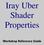 Iray Uber Shader Properties. Workshop Reference Guide