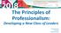 The Principles of Professionalism: Developing a New Class of Leaders. Pamela Eyring President