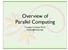Overview of Parallel Computing. Timothy H. Kaiser, PH.D.