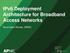 IPv6 Deployment Architecture for Broadband Access Networks. Nurul Islam Roman, APNIC