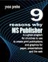 Here are the 9 Reasons: Reason #1 MS Publisher can create quality designs equal to those created by the Adobe Creative Suite programs.