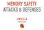 MEMORY SAFETY ATTACKS & DEFENSES
