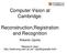 Computer Vision at Cambridge: Reconstruction,Registration and Recognition