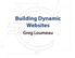 Building Dynamic Websites. Greg Loumeau