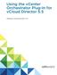 Using the vcenter Orchestrator Plug-In for vcloud Director 5.5. vrealize Orchestrator 5.5