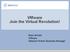 VMware Join the Virtual Revolution! Brian McNeil VMware National Partner Business Manager