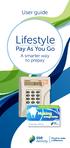 User guide. Lifestyle. Pay As You Go. A smarter way to prepay. Lifestyle Pay As You Go. Proud to make a difference