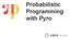 Probabilistic Programming with Pyro