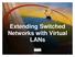 Extending Switched Networks with Virtual LANs. 2000, Cisco Systems, Inc. 7-1