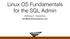 Linux OS Fundamentals for the SQL Admin. Anthony E. Nocentino