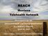 REACH. Montana Telehealth Network. Presentation for the Interconnectivity and Telecommunications Key Industry Network, April 29, 2015