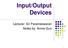 Input/Output Devices. Lecturer: Sri Parameswaran Notes by: Annie Guo