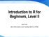 Introduction to R for Beginners, Level II. Jeon Lee Bio-Informatics Core Facility (BICF), UTSW