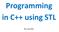 Programming in C++ using STL. Rex Jaeschke