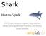 Shark. Hive on Spark. Cliff Engle, Antonio Lupher, Reynold Xin, Matei Zaharia, Michael Franklin, Ion Stoica, Scott Shenker