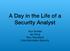 A Day in the Life of a Security Analyst. Your Guides Jer Kong Tony Townsend UVa Information Security