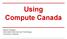 Using Compute Canada. Masao Fujinaga Information Services and Technology University of Alberta