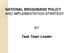 NATIONAL BROADBAND POLICY AND IMPLEMENTATION STRATEGY. Task Team Leader