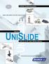 UNISLIDE. UniSlide Positioning System. Manual. Wide Array Of Linear Motion Devices. Rugged, simple, effective, world-wide reknown, low cost