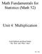 Math Fundamentals for Statistics (Math 52) Unit 4: Multiplication. Scott Fallstrom and Brent Pickett The How and Whys Guys.