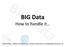 BIG Data How to handle it. Mark Holton, College of Engineering, Swansea University,