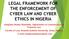 LEGAL FRAMEWORK FOR THE ENFORCEMENT OF CYBER LAW AND CYBER ETHICS IN NIGERIA