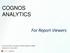 COGNOS ANALYTICS. For Report Viewers. Center for Data, Analytics and Reporting (CeDAR) Authored by: Amy Such