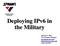 Deploying IPv6 in the Military. Michael P. Brig NGI Program Manager ngi.spawar.navy.mil (843)-218