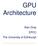 GPU Architecture. Alan Gray EPCC The University of Edinburgh